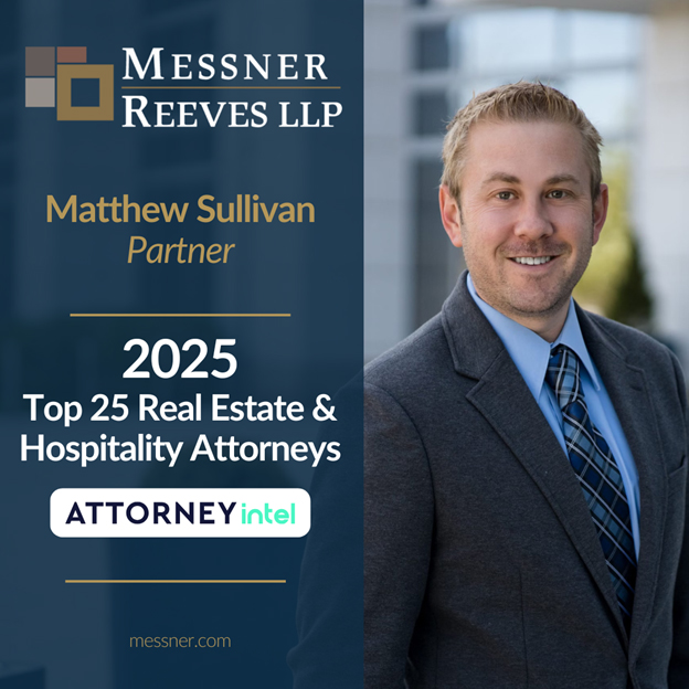 Messner Reeves Partner Matt Sullivan Named in Top 25 Real Estate and Hospitality Attorneys 2025